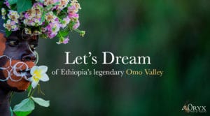 Let's dream of Ethopia's Omo Valley